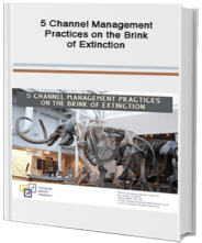 5 Channel Management Practices on the Brink of Extinction