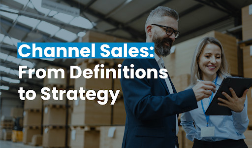 Man in suit and woman with tablet smile in warehouse; overlay text: "Channel Sales: From Definitions to Strategy